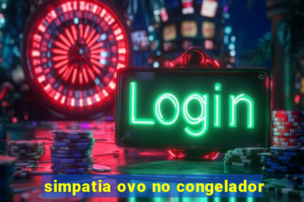 simpatia ovo no congelador